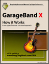 GarageBand X - How it Works (Graphically Enhanced Manual)